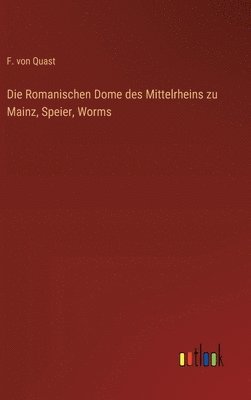 bokomslag Die Romanischen Dome des Mittelrheins zu Mainz, Speier, Worms