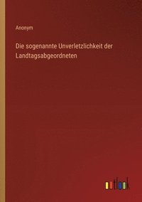 bokomslag Die sogenannte Unverletzlichkeit der Landtagsabgeordneten