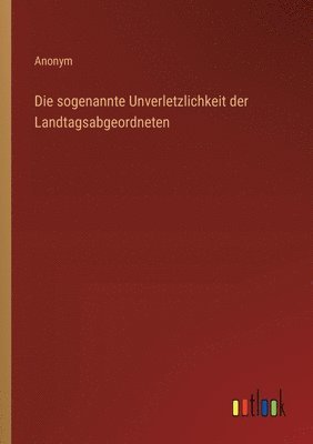 Die sogenannte Unverletzlichkeit der Landtagsabgeordneten 1