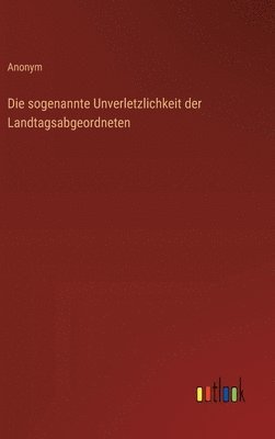 bokomslag Die sogenannte Unverletzlichkeit der Landtagsabgeordneten