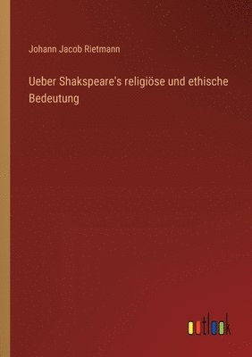 bokomslag Ueber Shakspeare's religise und ethische Bedeutung