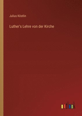Julius Köstlin - Luther's Lehre von der Kirche, Häftad