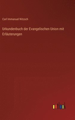 Carl Immanuel Nitzsch - Urkundenbuch der Evangelischen Union mit Erläuterungen, Inbunden