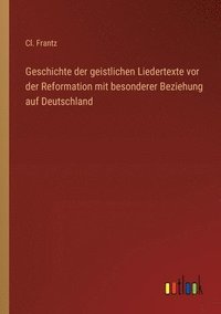 bokomslag Geschichte der geistlichen Liedertexte vor der Reformation mit besonderer Beziehung auf Deutschland