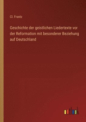 bokomslag Geschichte der geistlichen Liedertexte vor der Reformation mit besonderer Beziehung auf Deutschland