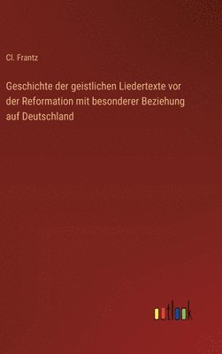 bokomslag Geschichte der geistlichen Liedertexte vor der Reformation mit besonderer Beziehung auf Deutschland