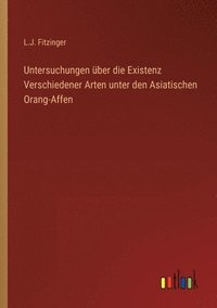 bokomslag Untersuchungen ber die Existenz Verschiedener Arten unter den Asiatischen Orang-Affen