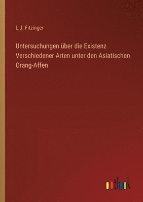 bokomslag Untersuchungen ber die Existenz Verschiedener Arten unter den Asiatischen Orang-Affen