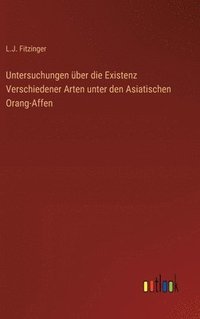 bokomslag Untersuchungen über die Existenz Verschiedener Arten unter den Asiatischen Orang-Affen