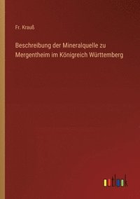 bokomslag Beschreibung der Mineralquelle zu Mergentheim im Knigreich Wrttemberg
