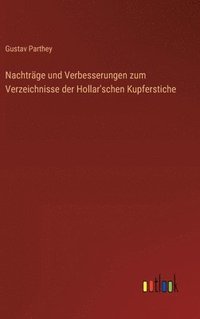 bokomslag Nachtrge und Verbesserungen zum Verzeichnisse der Hollar'schen Kupferstiche