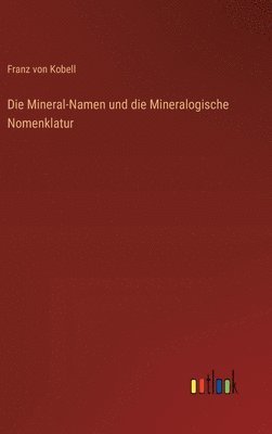 Franz Von Kobell, Franz von Kobell - Mineral-Namen und die Mineralogische Nomenklatur, Inbunden