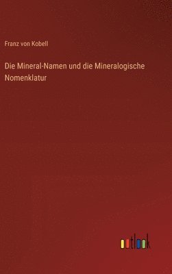 Die Mineral-Namen und die Mineralogische Nomenklatur 1