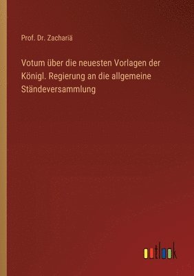 bokomslag Votum ber die neuesten Vorlagen der Knigl. Regierung an die allgemeine Stndeversammlung