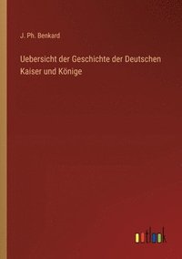 bokomslag Uebersicht der Geschichte der Deutschen Kaiser und Knige