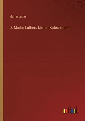 bokomslag D. Martin Luthers kleiner Katechismus