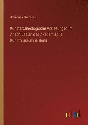 bokomslag Kunstarchæologische Vorlesungen im Anschluss an das Akademische Kunstmuseum in Bonn