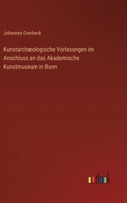 bokomslag Kunstarchologische Vorlesungen im Anschluss an das Akademische Kunstmuseum in Bonn