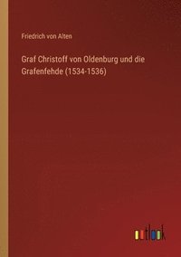 bokomslag Graf Christoff von Oldenburg und die Grafenfehde (1534-1536)