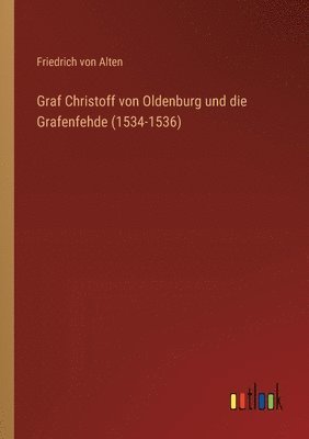 bokomslag Graf Christoff von Oldenburg und die Grafenfehde (1534-1536)