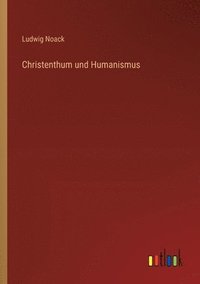 bokomslag Christenthum und Humanismus