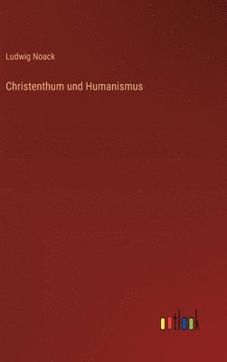 bokomslag Christenthum und Humanismus