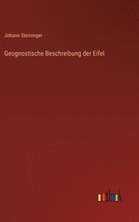 bokomslag Geognostische Beschreibung der Eifel