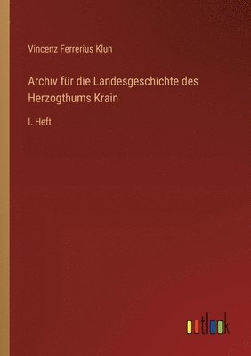 bokomslag Archiv fr die Landesgeschichte des Herzogthums Krain