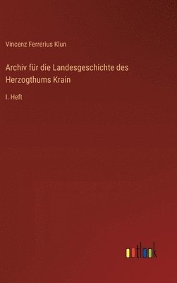 Archiv fr die Landesgeschichte des Herzogthums Krain 1