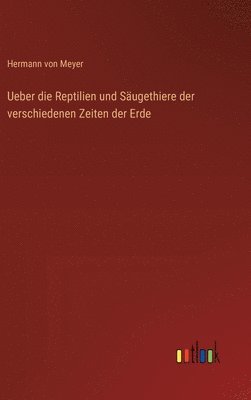 Ueber die Reptilien und Sugethiere der verschiedenen Zeiten der Erde 1