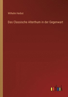 bokomslag Das Classische Alterthum in der Gegenwart