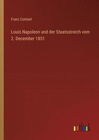 bokomslag Louis Napoleon und der Staatsstreich vom 2. December 1851