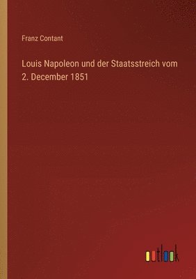 bokomslag Louis Napoleon und der Staatsstreich vom 2. December 1851