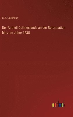 Antheil Ostfrieslands an der Reformation bis zum Jahre 1535 1
