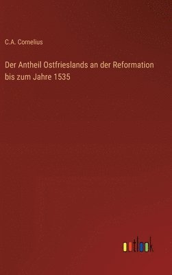 Der Antheil Ostfrieslands an der Reformation bis zum Jahre 1535 1