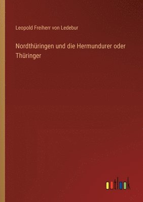 Nordthüringen und die Hermundurer oder Thüringer