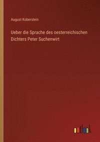 bokomslag Ueber die Sprache des oesterreichischen Dichters Peter Suchenwirt