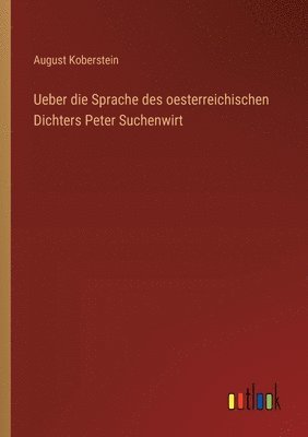 August Koberstein - Ueber die Sprache des oesterreichischen Dichters Peter Suchenwirt, Häftad