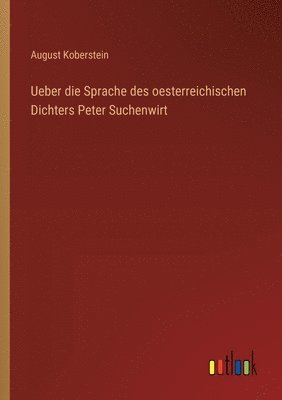 Ueber die Sprache des oesterreichischen Dichters Peter Suchenwirt 1