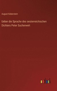 bokomslag Ueber die Sprache des oesterreichischen Dichters Peter Suchenwirt