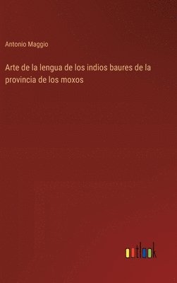 bokomslag Arte de la lengua de los indios baures de la provincia de los moxos