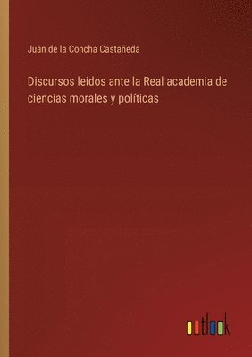 bokomslag Discursos leidos ante la Real academia de ciencias morales y políticas