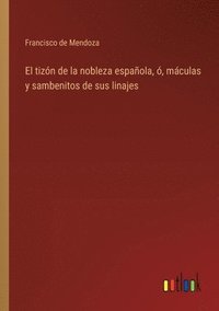 bokomslag El tizn de la nobleza espaola, , mculas y sambenitos de sus linajes