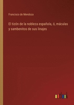 bokomslag tizón de la nobleza española, ó, máculas y sambenitos de sus linajes