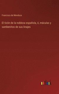 bokomslag El tizn de la nobleza espaola, , mculas y sambenitos de sus linajes