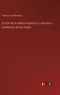 bokomslag tizón de la nobleza española, ó, máculas y sambenitos de sus linajes