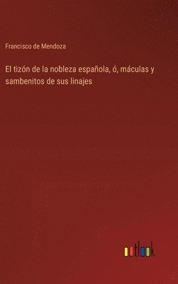 bokomslag tizón de la nobleza española, ó, máculas y sambenitos de sus linajes