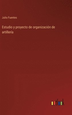 bokomslag Estudio y proyecto de organizacin de artillera