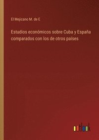 bokomslag Estudios econmicos sobre Cuba y Espaa comparados con los de otros pases