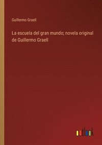 bokomslag escuela del gran mundo; novela original de Guillermo Graell